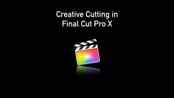 Final Cut Pro X Workshop: Creative Cutting